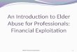 An Introduction to Elder Abuse for Professionals: Financial Exploitation NCEA Financial Exploitation1