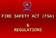 FIRE SAFETY ACT (FSA) & REGULATIONS S C O P E : Introduction Introduction Objectives of FSA Objectives of FSA FSA & Regulations FSA & Regulations Alarm