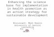 Enhancing the science base for implementation in health promotion as an action strategy for sustainable development Discussant: Mark Dooris University