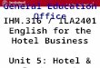 1 General Education Office IHM.316 / ILA2401 English for the Hotel Business Unit 5: Hotel & Restaurant Services