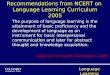 Recommendations from NCERT on Language Learning Curriculum 2005 The purpose of language learning is the attainment of basic proficiency and the development