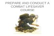 PREPARE AND CONDUCT A COMBAT LIFESAVER COURSE. Disclaimer: This instruction is designed to assist units in establishing their Combat Lifesaver training