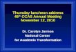Thursday luncheon address 45 th CCAS Annual Meeting November 12, 2010 Dr. Carolyn Jarmon National Center for Academic Transformation