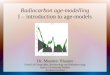 Radiocarbon age-modelling I – introduction to age-models Dr. Maarten Blaauw School of Geography, Archaeology and Palaeoecology Queens University Belfast