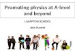 Promoting physics at A-level and beyond LAMPTON SCHOOL Jess Hamer