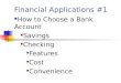 Financial Applications #1 How to Choose a Bank Account Savings Checking Features Cost Convenience