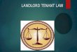 LANDLORD TENANT LAW. Subject Matters Discussed Entering into Landlord / Tenant Relationship Laws that govern Laws and Procedures regarding the eviction