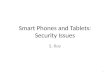 Smart Phones and Tablets: Security Issues S. Roy 1