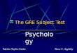 The GRE Subject Test Patricia Taylor-Cooke Psychology Drew C. Appleby