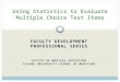 FACULTY DEVELOPMENT PROFESSIONAL SERIES OFFICE OF MEDICAL EDUCATION TULANE UNIVERSITY SCHOOL OF MEDICINE Using Statistics to Evaluate Multiple Choice