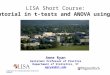 LISA Short Course: A Tutorial in t-tests and ANOVA using JMP Laboratory for Interdisciplinary Statistical Analysis Anne Ryan Assistant Professor of Practice