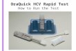 OraQuick HCV Rapid Test How to Run the Test. Overview Background Presentation Demo of the test You will practice running 2 tests We will not be testing