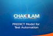 PREDICT Model for Test Automation. Does it sound familiar to you? Organization has procured test automation tools Management expectations are high Multiple