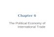 Chapter 6 The Political Economy of International Trade