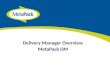 Delivery Manager Overview MetaPack DM. This year over 30,000,000 parcels will be delivered using MetaPacks software
