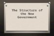 The Structure of the New Government. The National Government