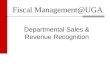 Fiscal Management@UGA Departmental Sales & Revenue Recognition
