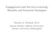 Engagement and Service-Learning: Benefits and Essential Strategies Barbara A. Holland, Ph.D. Senior Scholar, Indiana University- Purdue University Indianapolis