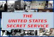United States Secret Service THE UNITED STATES UNITED STATES SECRET SERVICE SECRET SERVICE THE UNITED STATES UNITED STATES SECRET SERVICE SECRET SERVICE