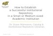 How to Establish a Successful Institutional Repository in a Small or Medium-sized Academic Institution Dr. Susan Matveyeva, Catalog & Institutional Repository