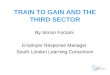 TRAIN TO GAIN AND THE THIRD SECTOR By Simon Forzani Employer Response Manager South London Learning Consortium
