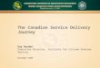 1 The Canadian Service Delivery Journey Guy Gordon Executive Director, Institute for Citizen-Centred Service November 2009