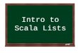 Intro to Scala Lists. Scala Lists are always immutable. This means that a list in Scala, once created, will remain the same