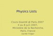 Physics Lists Cours Geant4 @ Paris 2007 4 au 8 juin 2007, Ministère de la Recherche, Paris, France Gunter Folger