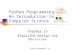 Python Programming, 1/e1 Python Programming: An Introduction to Computer Science Chapter 13 Algorithm Design and Recursion