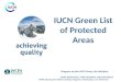 IUCN Green List of Protected Areas Progress on the IUCN Green List Initiative JAMES HARDCASTLE, MARC HOCKINGS, DAVID REYNOLDS WCPA Steering Committee meeting,