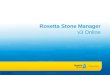 Rosetta Stone Manager v3 Online July 2012. Rosetta Stone Manager Getting Started Register Students Organize students Run reports Edit curriculum Monitor