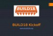 BUILD18 Kickoff . Agenda Overview Timeline Project Demos/Photos Tutorials BUILD18 Wiki Application Process Q&A