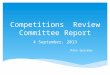 Competitions Review Committee Report 4 September, 2013 Mike Quarmby