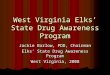 West Virginia Elks State Drug Awareness Program Jackie Barlow, PDD, Chairman Elks State Drug Awareness Program West Virginia, 2008