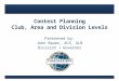Contest Planning Club, Area and Division Levels Presented by: John Bauer, ACS, ALB Division J Governor