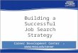 Career Development Center  Building a Successful Job Search Strategy