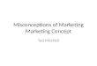Misconceptions of Marketing Marketing Concept Ted Mitchell