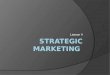 Lesson 4. Aim Understand the tools used to develop a strategic marketing strategy