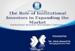 The Role of Institutional Investors in Expanding the Market Institutional Investors Roundtable Conference Presented by: Mr. Aftab Ahmed Ch. Managing Director/CEO