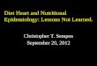 Diet Heart and Nutritional Epidemiology: Lessons Not Learned. Christopher T. Sempos September 20, 2012