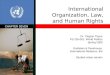 International Organization, Law, and Human Rights CHAPTER SEVEN Dr. Clayton Thyne PS 235-001: World Politics Spring 2009 Goldstein & Pevehouse, International