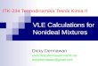 ITK-234 Termodinamika Teknik Kimia II Dicky Dermawan@gmail.com VLE Calculations for Nonideal Mixtures