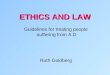 ETHICS AND LAW Guidelines for treating people suffering from A.D. Ruth Goldberg
