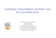 Hydrologic Vulnerabilities and Risk in the San Jose Watershed R.D. (Dan) Moore PhD PGeo 1 Georg Jost PhD 1 Russell Smith PhD 2 1 Departments of Geography