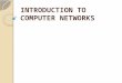 INTRODUCTION TO COMPUTER NETWORKS. Computer Networks Two or more computers or communications devices connected by transmission media and channels and