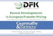 Recent Developments in EuropeanTransfer Pricing Regina Zwahlen-Gyarmathy Dr. jur., LLM, Gyarmathy&Partners, Hungary DFK International - European Members