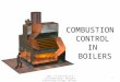 COMBUSTION CONTROL IN BOILERS 1 Dept. of Electronics & Instrumentation, Narayana Engineering College, Nellore