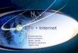 TV + Internet Presented by: Brian Indianer Noah Jacob Rhianna Jackson Jason Jao