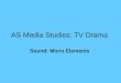 AS Media Studies: TV Drama Sound: Micro Elements