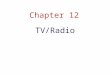Chapter 12 TV/Radio. Direct Response Television Direct Response – goods and services sold directly through television, often avoiding retail – Short form